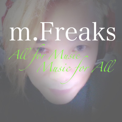 All for Music, Music for All/m.Freaks