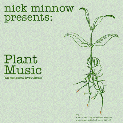 Plant Music (An Untested Hypothesis)/Nick Minnow