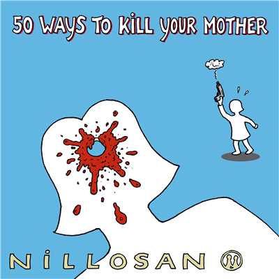 50 Ways to Kill Your Mother/NILLOSAN