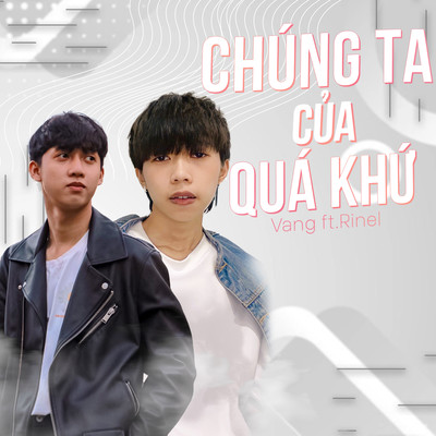 シングル/Chung Ta Cua Qua Khu (feat. Rinel)/Vang
