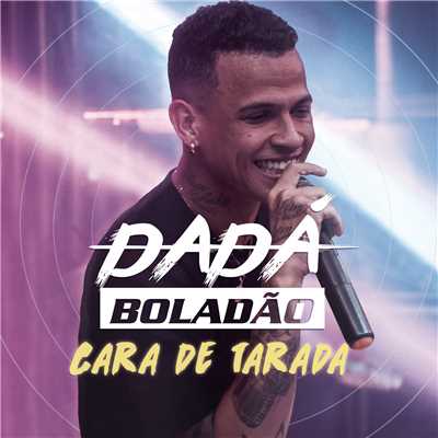 Cara de Tarada/Dada Boladao