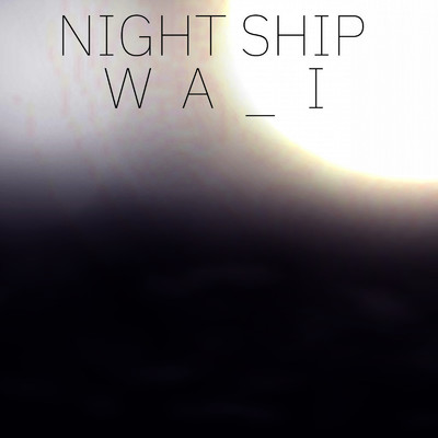 アルバム/Night Ship/WA_I