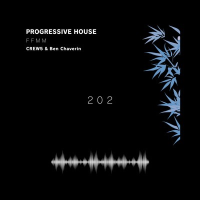 Progressive House 202 ”FFMM”/CREW5 & Ben Chaverin
