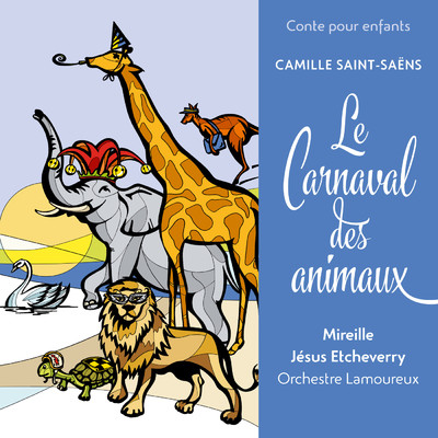 Conte pour enfants - Saint-Saens: Le Carnaval des animaux/Jesus Etcheverry／コンセール・ラムルー管弦楽団／Mireille