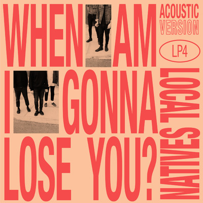 When Am I Gonna Lose You (Acoustic)/ローカル・ネイティヴス