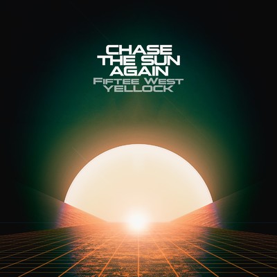 Chase The Sun Again/Fiftee West ・ Yellock