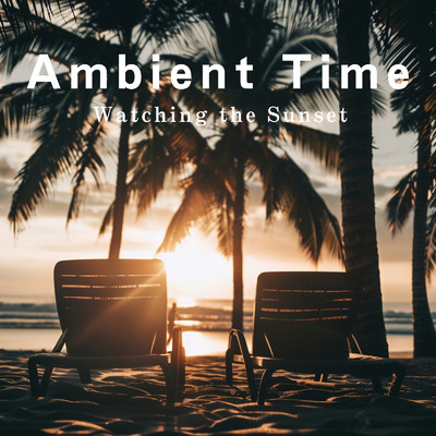 アルバム/Ambient Time - Watching the Sunset/Relaxing BGM Project