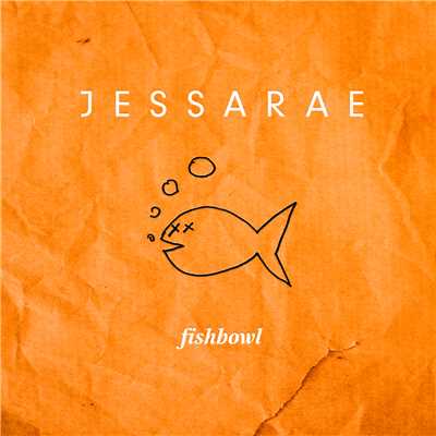 Fishbowl/Jessarae