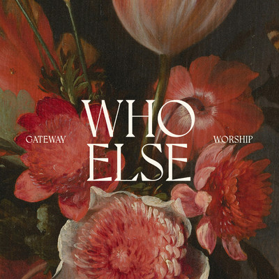 Who Else (Live at Gateway Conference)/Gateway Worship／Abbie Gamboa