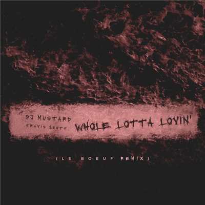 Whole Lotta Lovin' (Explicit) (Le Boeuf Remix)/DJ Mustard／トラヴィス・スコット