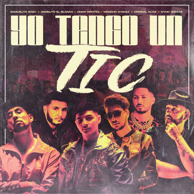 Yo Tengo Un Tic (feat. Original Elias, Nyno Vargas, Angeliyo El Blanco)/Samueliyo Baby, Omar Montes, & Moncho Chavea