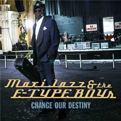 Change Our Destiny (Radio Edit)/Maxi Jazz & The E-Type Boys
