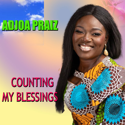 COUNTING MY BLESSINGS/Adjoa Praiz