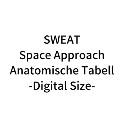 Space Approach(Anatomische Tabell - Digital Size -)/SWEAT