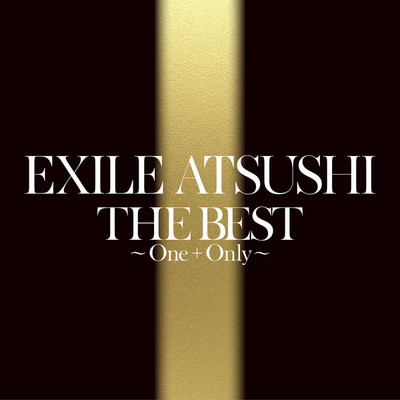 THE BEST 〜One + Only〜/EXILE ATSUSHI