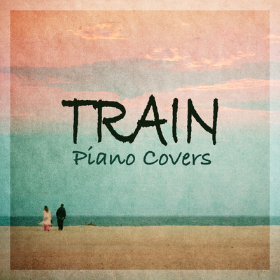 Train - Piano Covers/Relaxing BGM Project