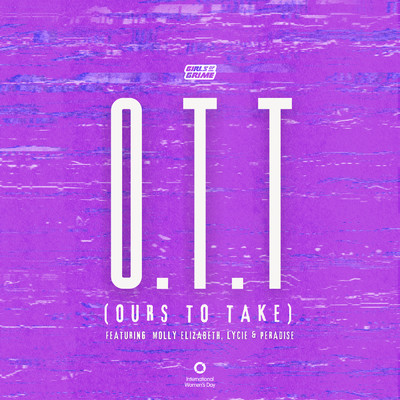 O.T.T (Ours To Take) (featuring Molly Elizabeth, Lycie, Peradise)/GIRLSofGRIME
