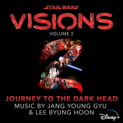 Star Wars: Visions Vol. 2 - Journey to the Dark Head (Original Soundtrack)/Jang Young Gyu／イ・ビョンフン