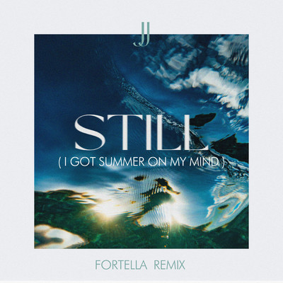 Still (I Got Summer On My Mind) (FORTELLA Remix)/JJ
