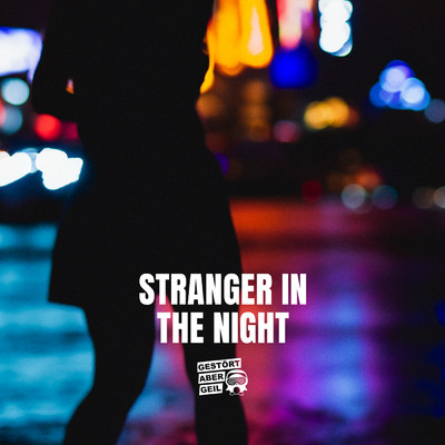 Stranger in the night/Gestort aber GeiL
