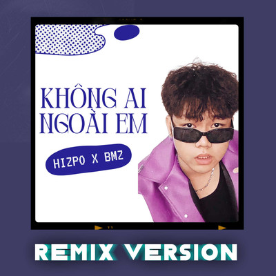 Khong Ai Ngoai Em (Remix Version)/BMZ & Hizpo
