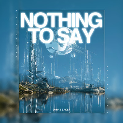 Nothing To Say/Jonas Baker