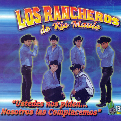 アルバム/Ustedes nos piden... Nosotros los complacemos/Los Rancheros de Rio Maule