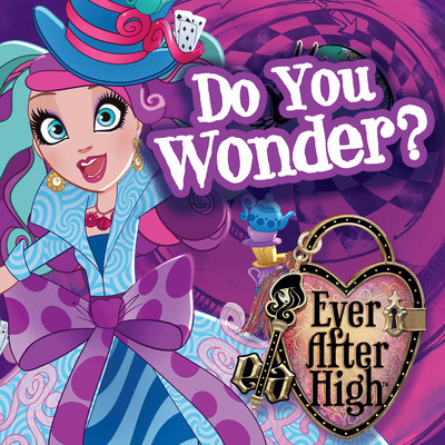 Do You Wonder？/Ever After High