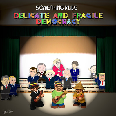 Delicate and Fragile Democracy/Something Rude