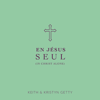シングル/En Jesus Seul/Keith & Kristyn Getty