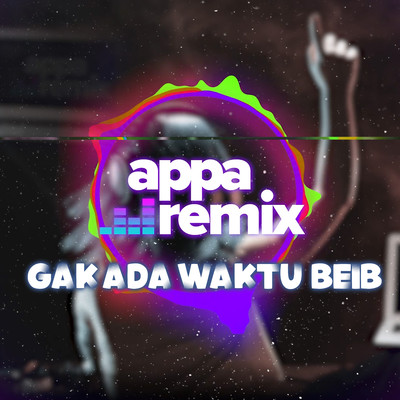 Gak Ada Waktu Beib/Appa Remix