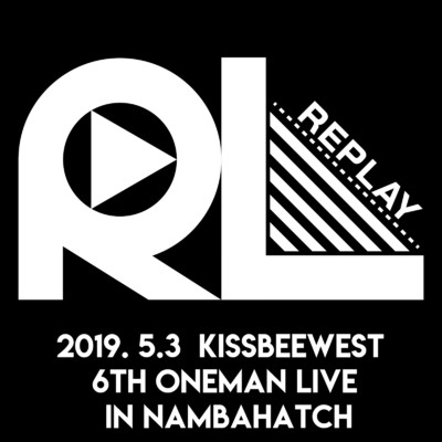 REPLAY -なんばHatch公演-/KissBeeWEST