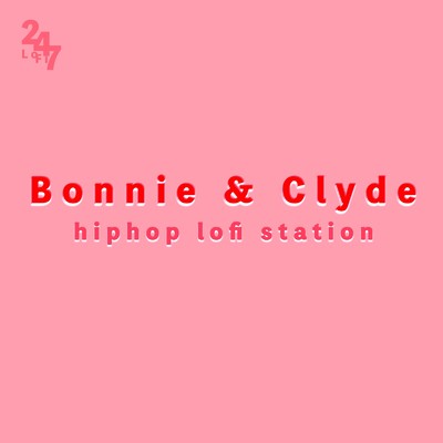 Bonnie & Clyde - Hiphop LoFi Station, world beat series/LOFI 24／7