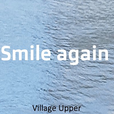 Smile again/Village Upper