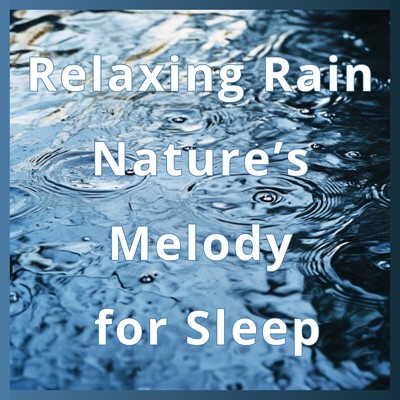 Relaxing Rain Nature's Melody for Sleep/Healing Sounds for Deep Sleep