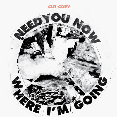 Need You Now ／ Where I'm Going/カット・コピー