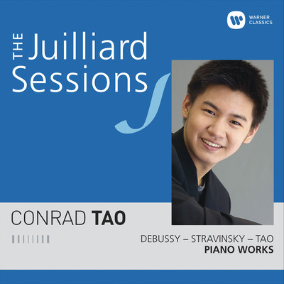 The Juilliard Sessions. Piano Works of Debussy, Stravinsky & Tao/Conrad Tao