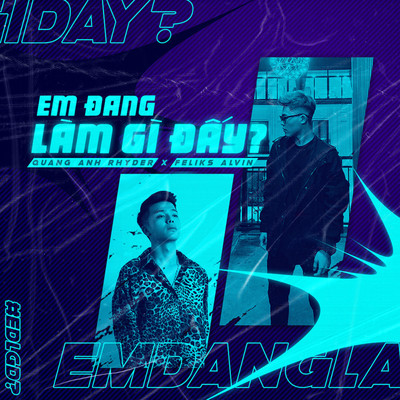 Em Dang Lam Gi Day？ (feat. Feliks Alvin)/Quang Anh Rhyder