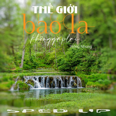 The Gioi Bao La Khong Gap Lai (Sped Up)/Hong Nhung
