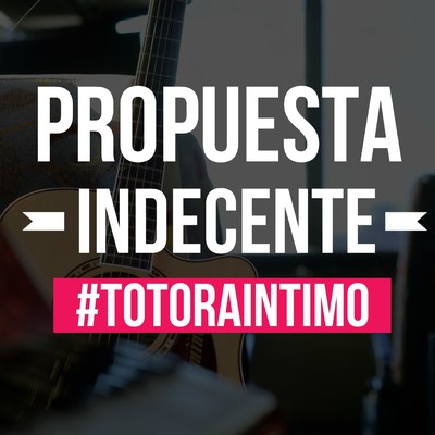 Propuesta indecente/Los Totora