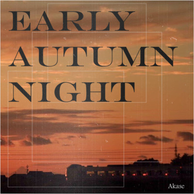 シングル/Early autumn night/Akase