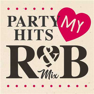 アルバム/PARTY HITS MY R&B MIX/PARTY HITS PROJECT