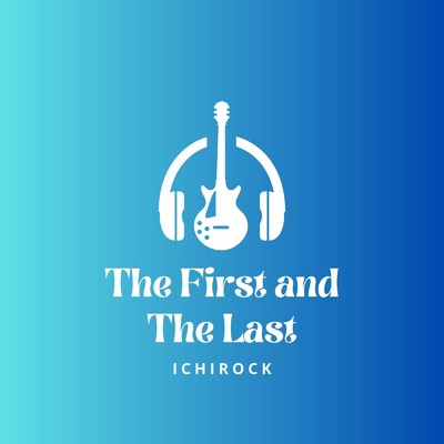 The First & The Last/ichirock