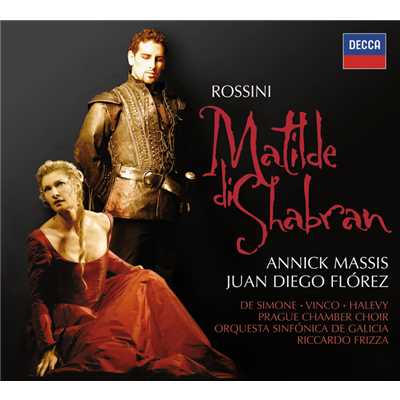 Rossini: Matilde di Shabran ／ Act 1 - 愛しの女、あなたのその顔は私の魂を燃え上がらせる(コルラディーノ、マティルデ、イジドーロ、ジナルト/アニック・マシス／フアン・ディエゴ・フローレス／ブルーノ・デ・シモーネ／Carlo Lepore／ガリシア交響楽団／リッカルド・フリッツァ