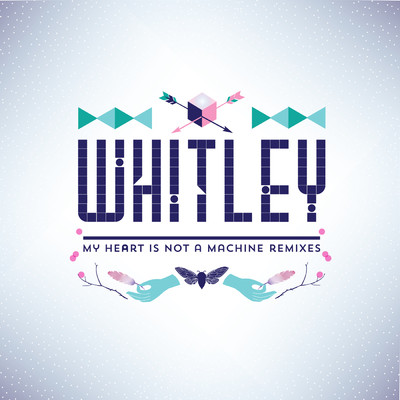 アルバム/My Heart Is Not A Machine (Remixes)/Whitley