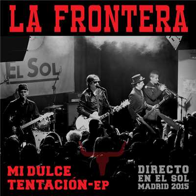 Mi Dulce Tentacion-EP (Directo En El Sol ／ Madrid 2015)/La Frontera