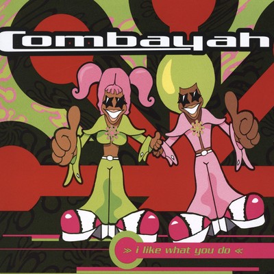 シングル/I Like What You Do (Rico & Bear Bombalero Dub)/Combayah