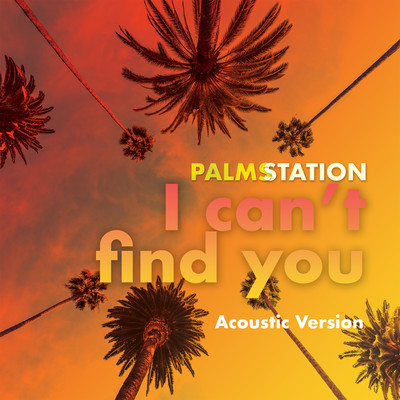 I Can't Find You (Acoustic)/Palms Station