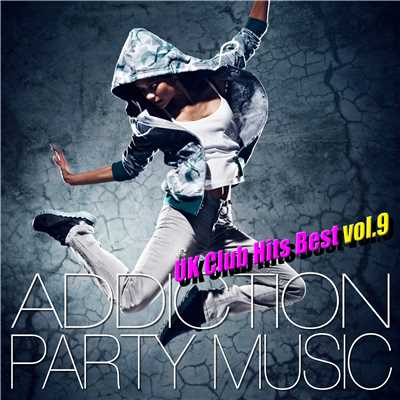 アルバム/ADDICTION PARTY MUSIC vol.9 - パーティー中毒！最新UKクラブ・ヒット！/UK Club Hits Collective