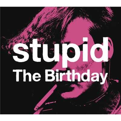 stupid/The Birthday
